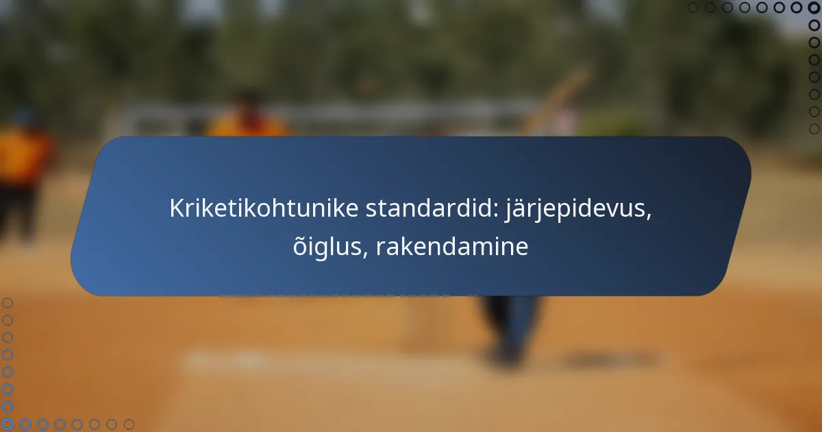 Kriketikohtunike standardid: järjepidevus, õiglus, rakendamine