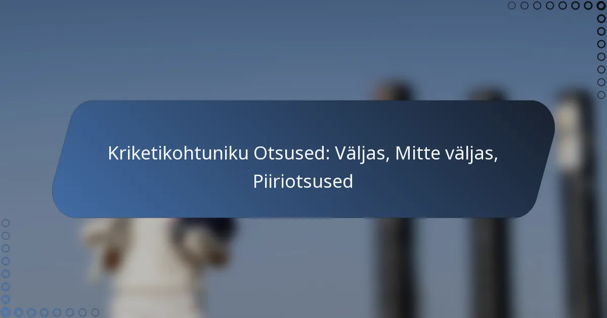 Kriketikohtuniku Otsused: Väljas, Mitte väljas, Piiriotsused