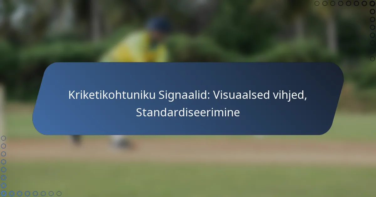Kriketikohtuniku Signaalid: Visuaalsed vihjed, Standardiseerimine
