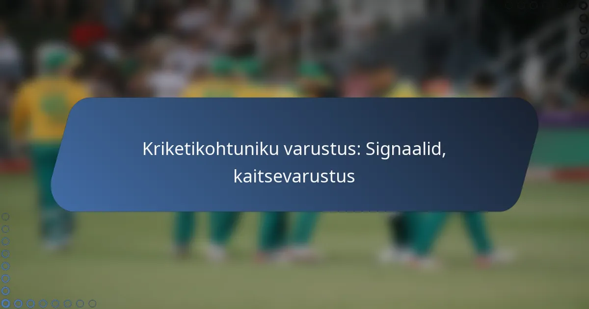Kriketikohtuniku varustus: Signaalid, kaitsevarustus