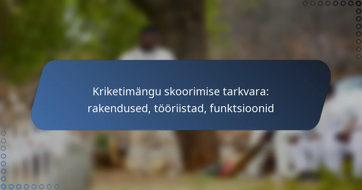 Kriketimängu skoorimise tarkvara: rakendused, tööriistad, funktsioonid