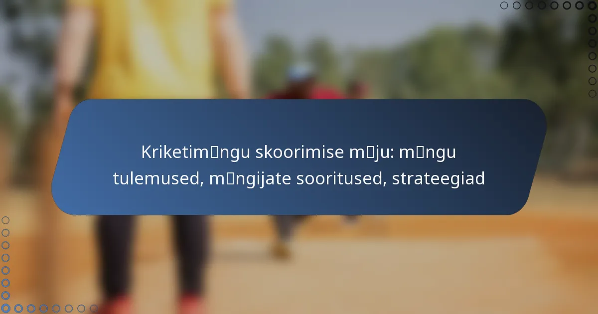 Kriketimängu skoorimise mõju: mängu tulemused, mängijate sooritused, strateegiad
