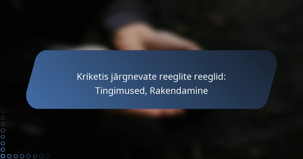 Kriketis järgnevate reeglite reeglid: Tingimused, Rakendamine