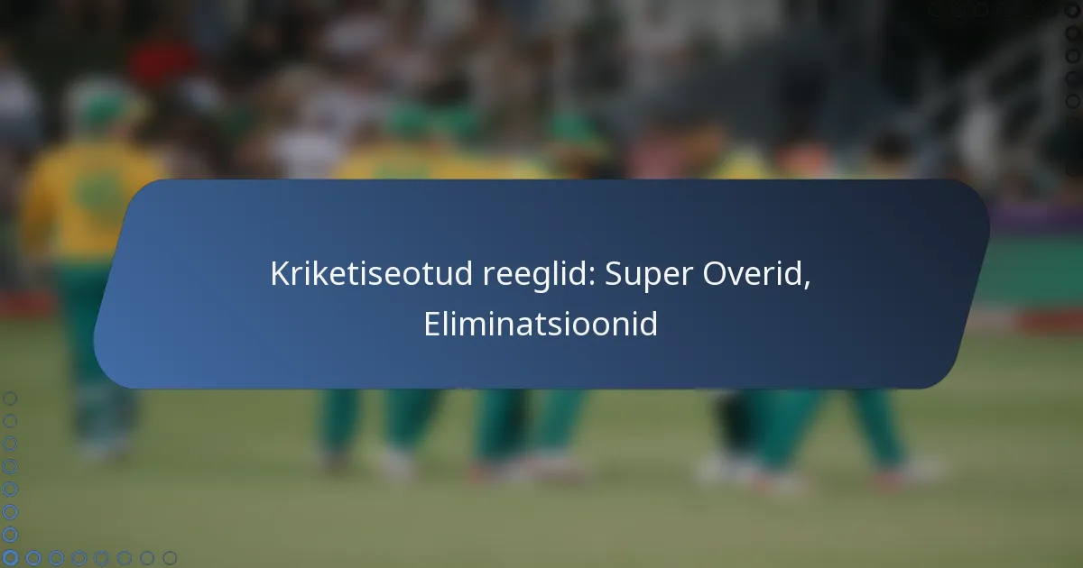 Kriketiseotud reeglid: Super Overid, Eliminatsioonid