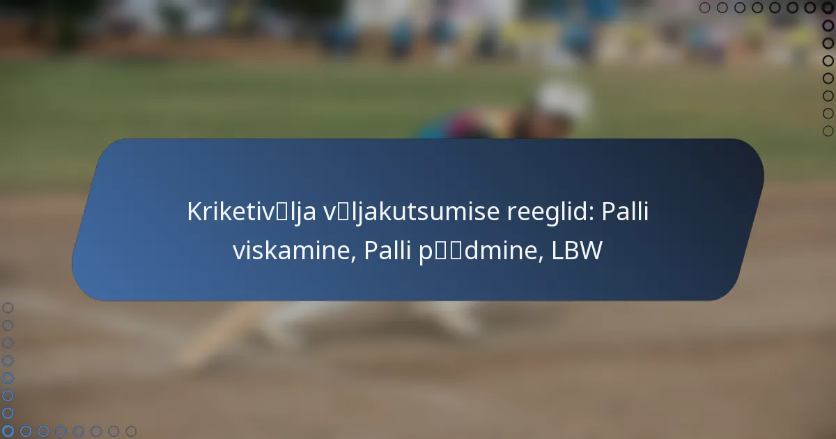 Kriketivälja väljakutsumise reeglid: Palli viskamine, Palli püüdmine, LBW