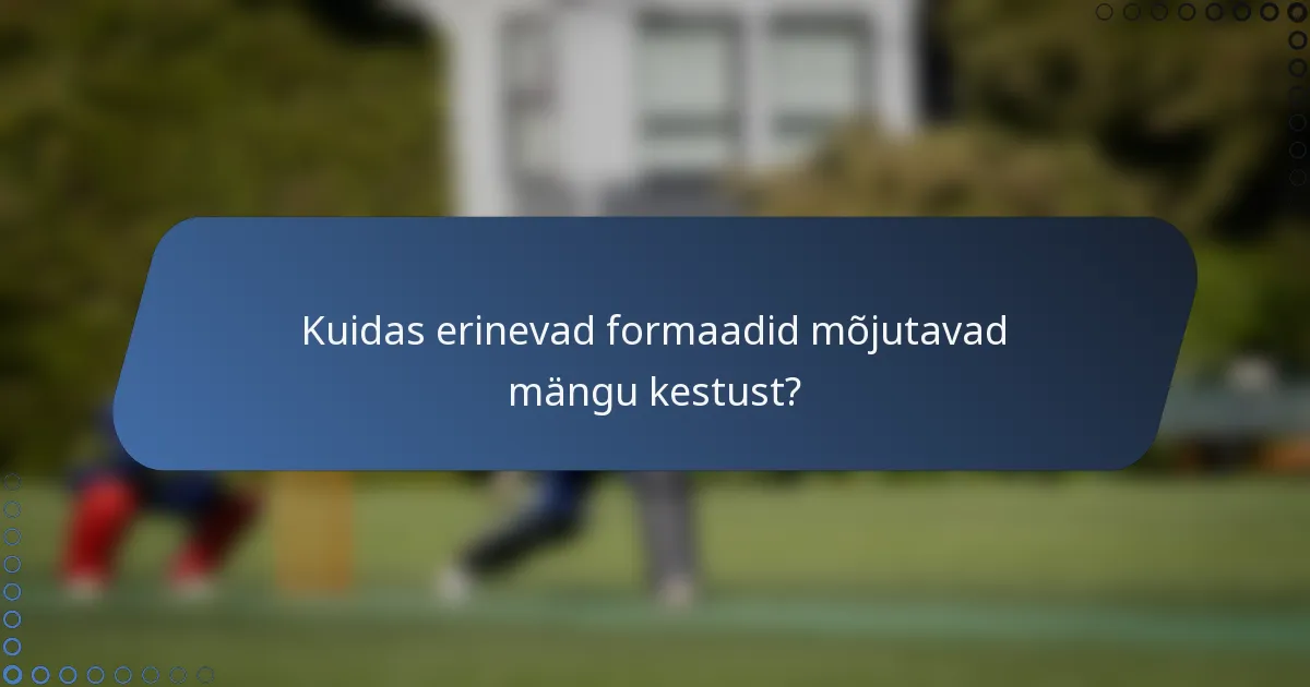 Kuidas erinevad formaadid mõjutavad mängu kestust?