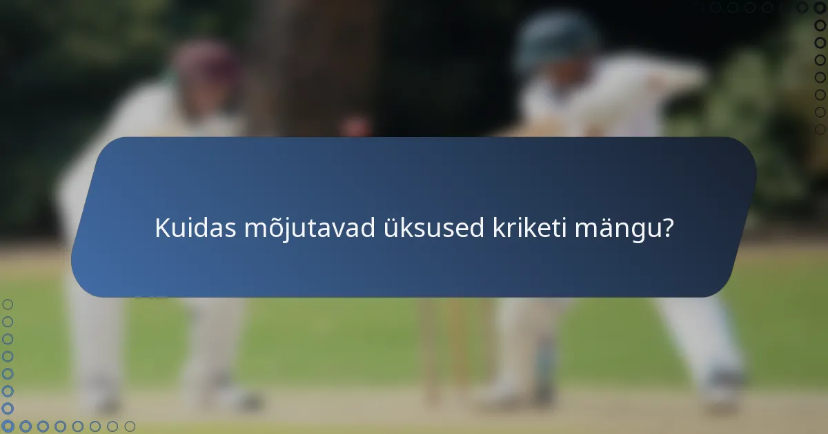 Kuidas mõjutavad üksused kriketi mängu?