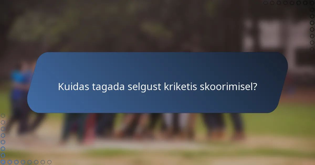 Kuidas tagada selgust kriketis skoorimisel?