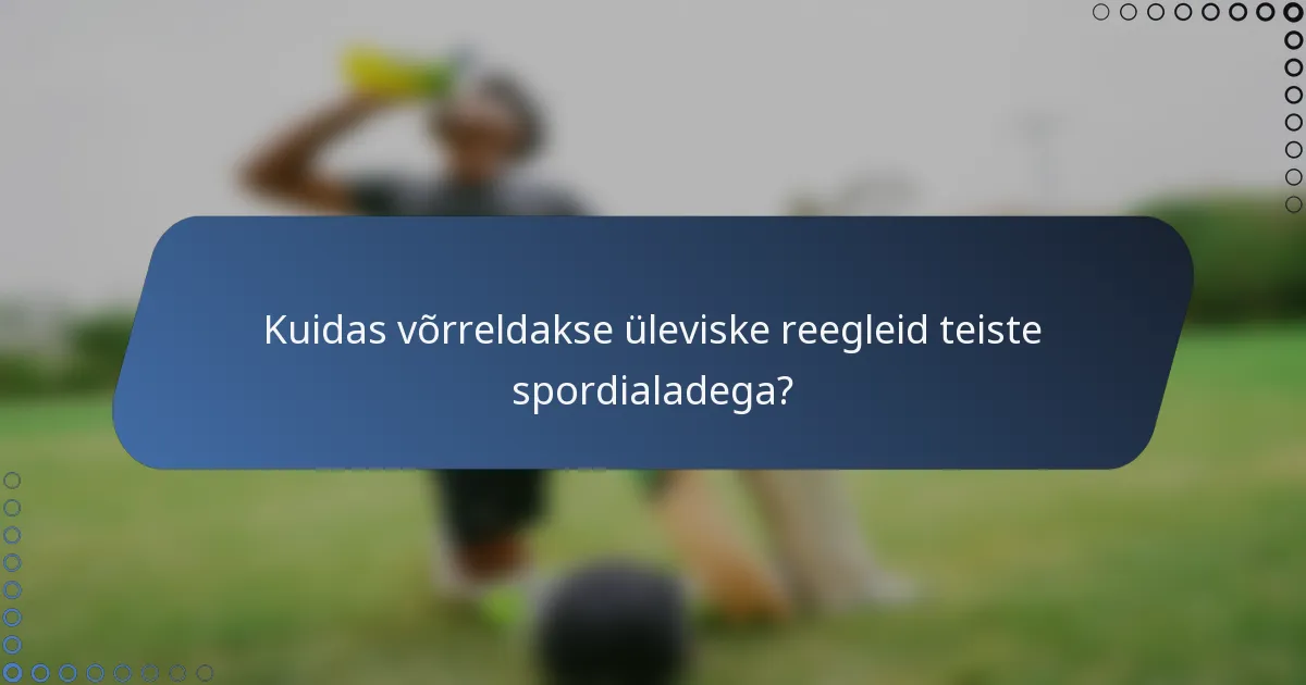 Kuidas võrreldakse üleviske reegleid teiste spordialadega?