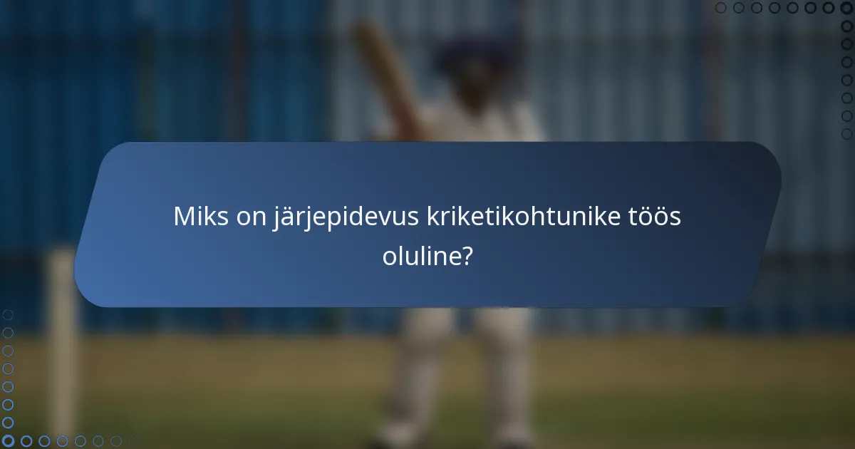 Miks on järjepidevus kriketikohtunike töös oluline?