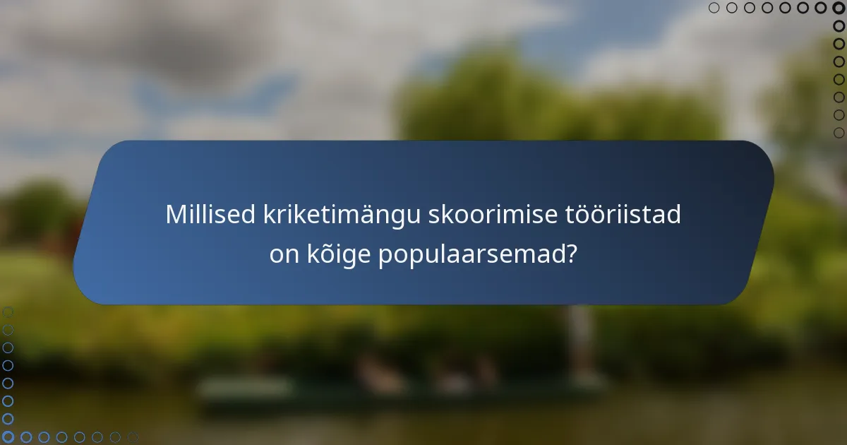 Millised kriketimängu skoorimise tööriistad on kõige populaarsemad?