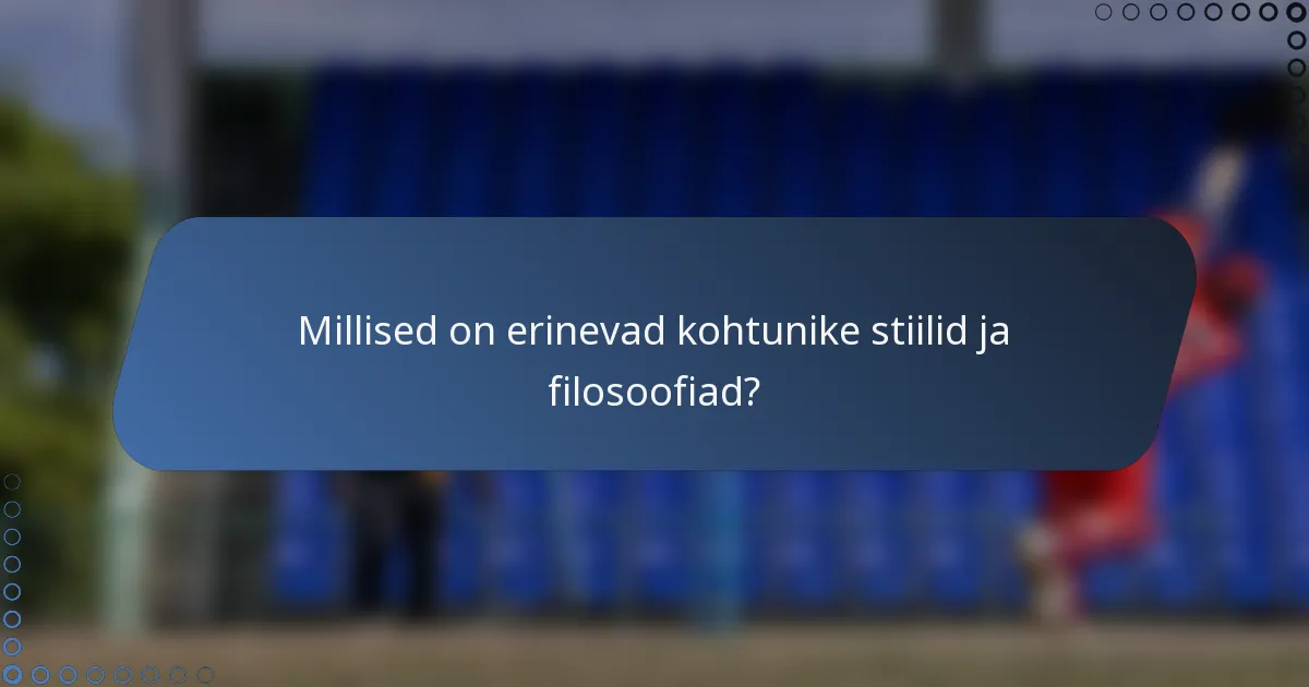 Millised on erinevad kohtunike stiilid ja filosoofiad?