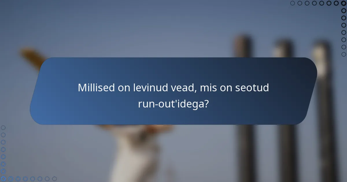 Millised on levinud vead, mis on seotud run-out'idega?