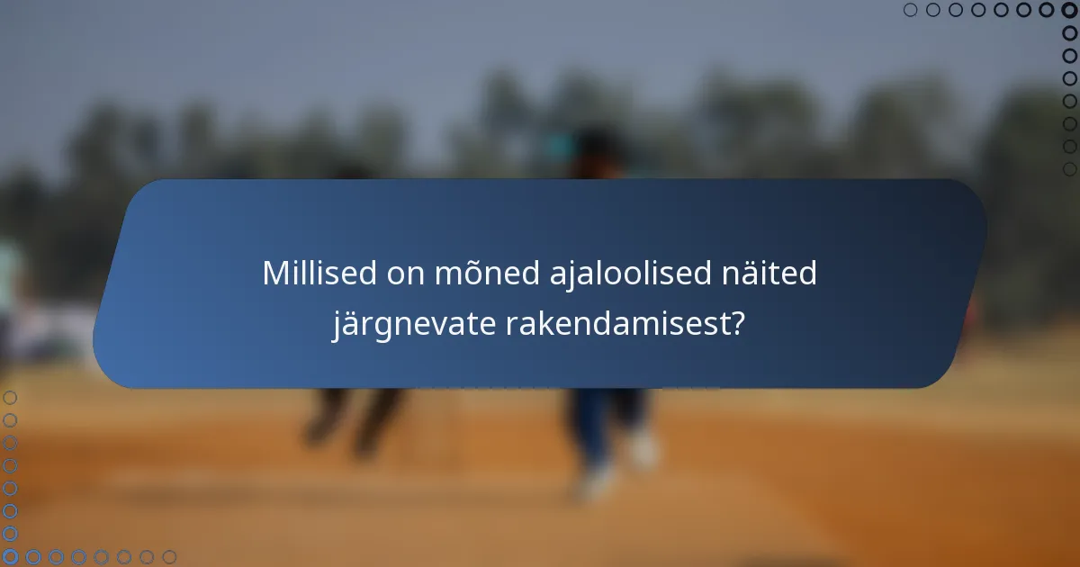 Millised on mõned ajaloolised näited järgnevate rakendamisest?