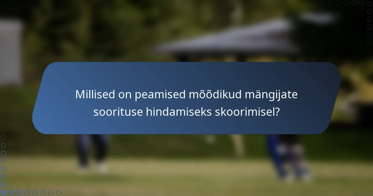 Millised on peamised mõõdikud mängijate soorituse hindamiseks skoorimisel?