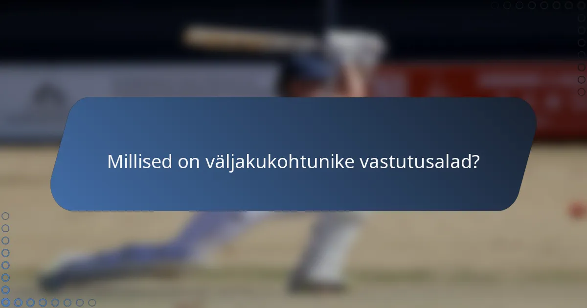 Millised on väljakukohtunike vastutusalad?