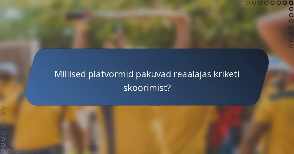 Millised platvormid pakuvad reaalajas kriketi skoorimist?