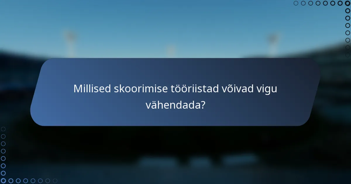 Millised skoorimise tööriistad võivad vigu vähendada?