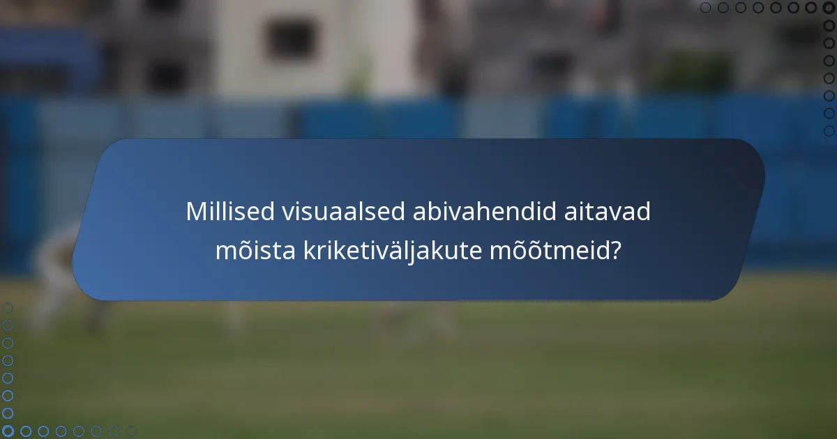 Millised visuaalsed abivahendid aitavad mõista kriketiväljakute mõõtmeid?