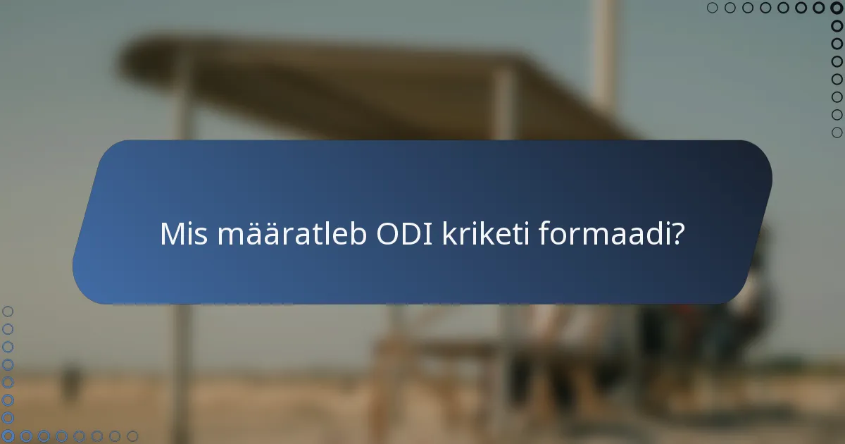 Mis määratleb ODI kriketi formaadi?